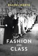 Fashion and Class di Rachel (Arts Institute at Bournemouth Worth edito da Bloomsbury Publishing PLC