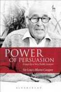 Power Of Persuasion di Louis Blom-Cooper edito da Bloomsbury Publishing Plc