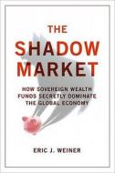 The Shadow Market di Eric J. Weiner edito da Oneworld Publications