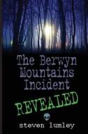 The Berwyn Mountains Incident: Revealed di Steven Lumley edito da Thistle Publishing