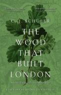 The Wood That Built London di C.J. Schuler edito da Sandstone Press Ltd