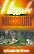 Miracle in Missouri: A Parable di Ron Brown edito da Cross Training Publishing