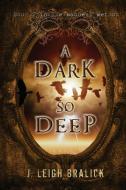 A Dark So Deep di J. Leigh Bralick edito da LIGHTNING SOURCE INC