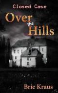 Over the Hills di Brie Kraus edito da Mmp Publishing
