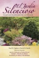 El Jardín Silencioso: Una Guía Para Los Padres Para Criar a Un Niño Sordo di Paul W. Ogden, David H. Smith edito da GALLAUDET UNIV PR