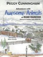 Adventures with Awesome Animals of Rumi Rancho di Peggy Cunningham edito da LIGHTNING SOURCE INC