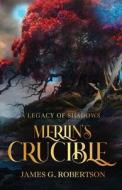 Merlin's Crucible di James G. Robertson edito da Next Life Publishing LLC