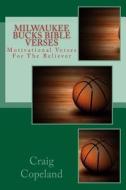 Milwaukee Bucks Bible Verses: Motivational Verses for the Believer di Craig Copeland edito da Createspace Independent Publishing Platform