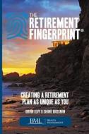 The Retirement Fingerprint: Creating a Retirement Plan as Unique as You di Brian Levy, Shane P. Brosnan edito da Createspace Independent Publishing Platform
