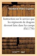 Instruction Sur Le Service Que Les Rï¿½gimens de Dragons Devront Faire Dans Les Camps di Secretariat D Etat edito da Hachette Livre - Bnf