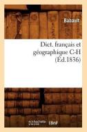 Dict. Francais Et Geographique C-H (Ed.1836) di Babault edito da Hachette Livre - Bnf