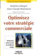 Optimisez votre stratégie commerciale: Vendre plus, mieux et avec les meilleures marges di Antoine Leboyer, Jean-Claude Malraison edito da ADIZES INST