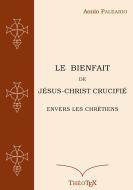 Le Bienfait de Jésus-Christ Crucifié di Aonio Paleario edito da Books on Demand