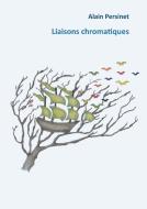 Liaisons chromatiques di Alain Persinet edito da Books on Demand