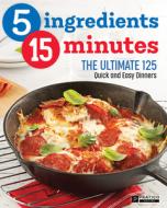 5 Ingredients - 15 Minutes: The Ultimate Quick and Easy Cookbook ? 125 Recipes for Weekly Dinners di Benoit Boudreau, Richard Houde, ?Ric Dacier edito da PRATICO ED