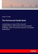 The Portsmouth Guide Book di Sarah H. Foster edito da hansebooks