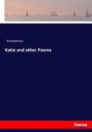 Katie and other Poems di Anonymous edito da hansebooks