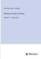 Abraham Lincoln; A History di John Hay, John G. Nicolay edito da Megali Verlag