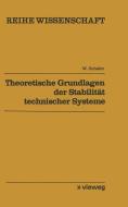Theoretische Grundlagen der Stabilität technischer Systeme di Wolfgang Schäfer edito da Vieweg+Teubner Verlag