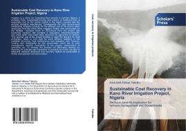 Sustainable Cost Recovery in Kano River Irrigation Project, Nigeria di Abdullahi Abbas Yakubu edito da SPS