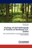 Ecology of Soil Arthropods in Forests of Northeast U.P. (India) di Rajendra Singh, Umesh Kumar edito da LAP Lambert Academic Publishing