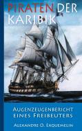 Piraten der Karibik - Augenzeugenbericht eines Freibeuters di Alexandre Olivier Exquemelin, Armin Fischer edito da Books on Demand