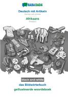 BABADADA black-and-white, Deutsch mit Artikeln - Afrikaans, das Bildwörterbuch - geillustreerde woordeboek di Babadada Gmbh edito da Babadada