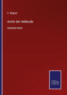 Archiv der Heilkunde di E. WAGNER edito da Salzwasser-Verlag
