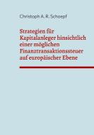Strategien für Kapitalanleger hinsichtlich einer möglichen Finanztransaktionssteuer auf europäischer Ebene di Christoph A. R. Schoepf edito da Books on Demand