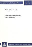 Produktdifferenzierung durch Werbung di Reinhard Winkelgrund edito da Lang, Peter GmbH