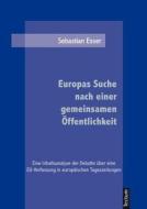 Europas Suche nach einer gemeinsamen Öffentlichkeit di Sebastian Esser edito da Tectum Verlag