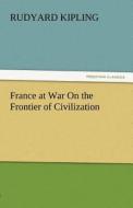 France at War On the Frontier of Civilization di Rudyard Kipling edito da tredition GmbH