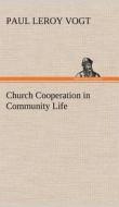 Church Cooperation in Community Life di Paul L. (Paul Leroy) Vogt edito da TREDITION CLASSICS