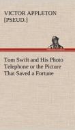 Tom Swift and His Photo Telephone or the Picture That Saved a Fortune di Victor [pseud. ] Appleton edito da TREDITION CLASSICS