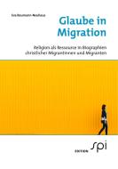 Glaube in Migration di Eva Baumann-Neuhaus edito da EDITIONspi