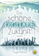 Die schöne digitale Zukunft di Hugo Palme edito da All-Stern-Verlag