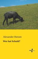 Wer hat Schuld? di Alexander Herzen edito da Vero Verlag