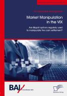 Market Manipulation in the VIX. Are illiquid options regularly used to manipulate the cash settlement? di Tim Maximilian Baumgartner edito da Diplomica Verlag