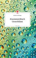 #1sommer1buch Unverblümt. Life is a Story - story.one di Gabriele Feichtinger edito da story.one publishing