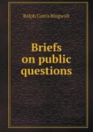 Briefs On Public Questions di Ralph Curtis Ringwalt edito da Book On Demand Ltd.