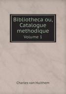 Bibliotheca Ou, Catalogue Methodique Volume 1 di Charles Van Hulthem edito da Book On Demand Ltd.