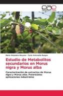 Estudio de Metabolitos secundarios en Morus nigra y Morus alba di María Alejandra Moyano, Carla Antonella Burgos edito da Editorial Académica Española