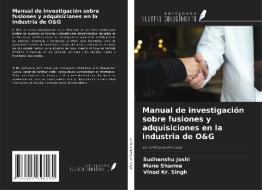 Manual de investigación sobre fusiones y adquisiciones en la industria de O&G di Sudhanshu Joshi, Manu Sharma, Vinod Kr. Singh edito da Ediciones Nuestro Conocimiento