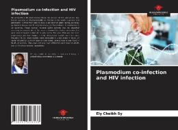 Plasmodium Co-infection And HIV Infection di Sy Ely Cheikh Sy edito da KS OmniScriptum Publishing