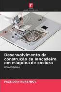 Desenvolvimento da construção da lançadeira em máquina de costura di Fazliddin Kurbanov edito da Edições Nosso Conhecimento