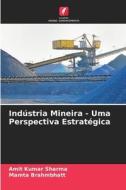 Indústria Mineira - Uma Perspectiva Estratégica di Amit Kumar Sharma, Mamta Brahmbhatt edito da Edições Nosso Conhecimento