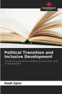 Political Transition and Inclusive Development di Riadh Zghal edito da Our Knowledge Publishing