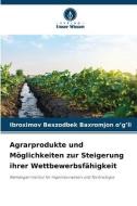Agrarprodukte und Möglichkeiten zur Steigerung ihrer Wettbewerbsfähigkeit di Ibroximov Bexzodbek Baxromjon o¿g¿li edito da Verlag Unser Wissen