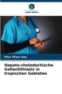 Hepato-choledochische Gallenlithiasis in tropischen Gebieten di Phuc Pham van edito da Verlag Unser Wissen