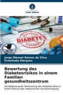 Bewertung des Diabetesrisikos in einem Familien gesundheitszentrum di Jorge Manuel Ramos Da Silva, Ermelinda Marques edito da Verlag Unser Wissen